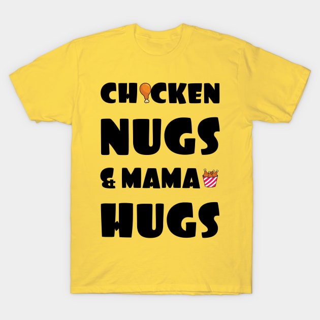 Chicken Nugs & Mama Hugs T-Shirt by GloriaArts⭐⭐⭐⭐⭐